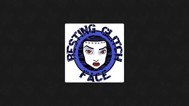 Resting Glitch Face