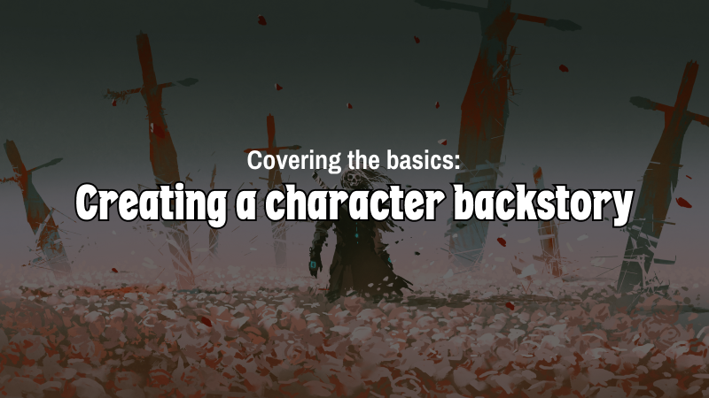Covering the basics: Creating a character backstory