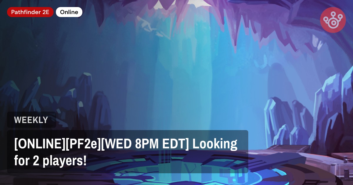 [ONLINE][PF2e][WED 8PM EDT] Looking for 2 players!