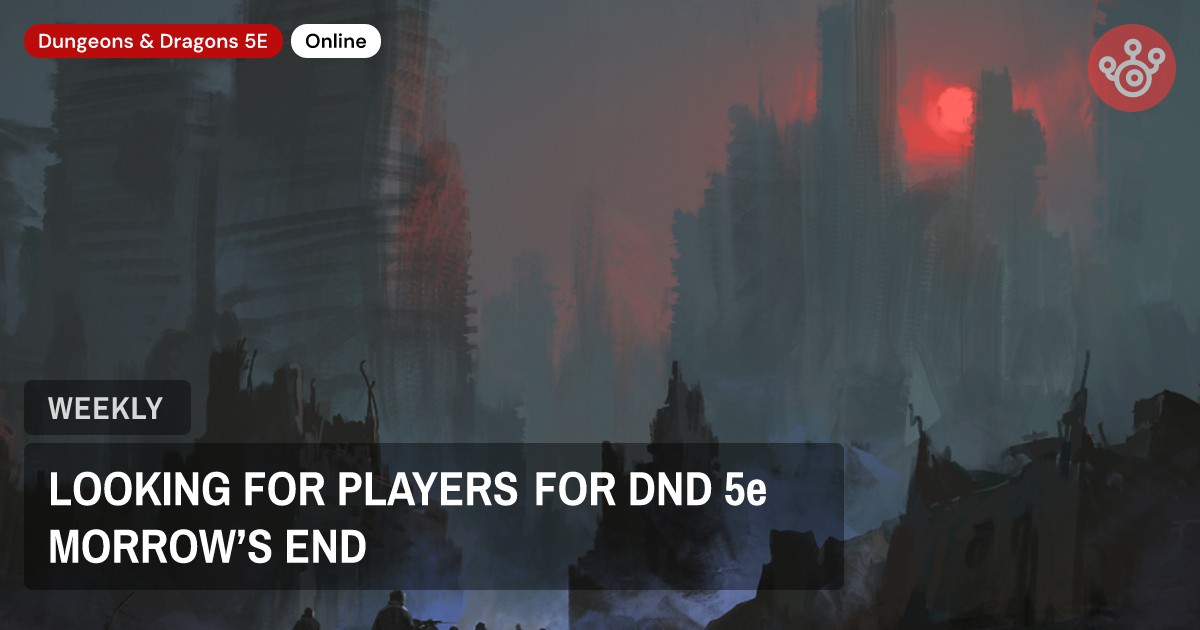 LOOKING FOR PLAYERS FOR DND 5e MORROW’S END