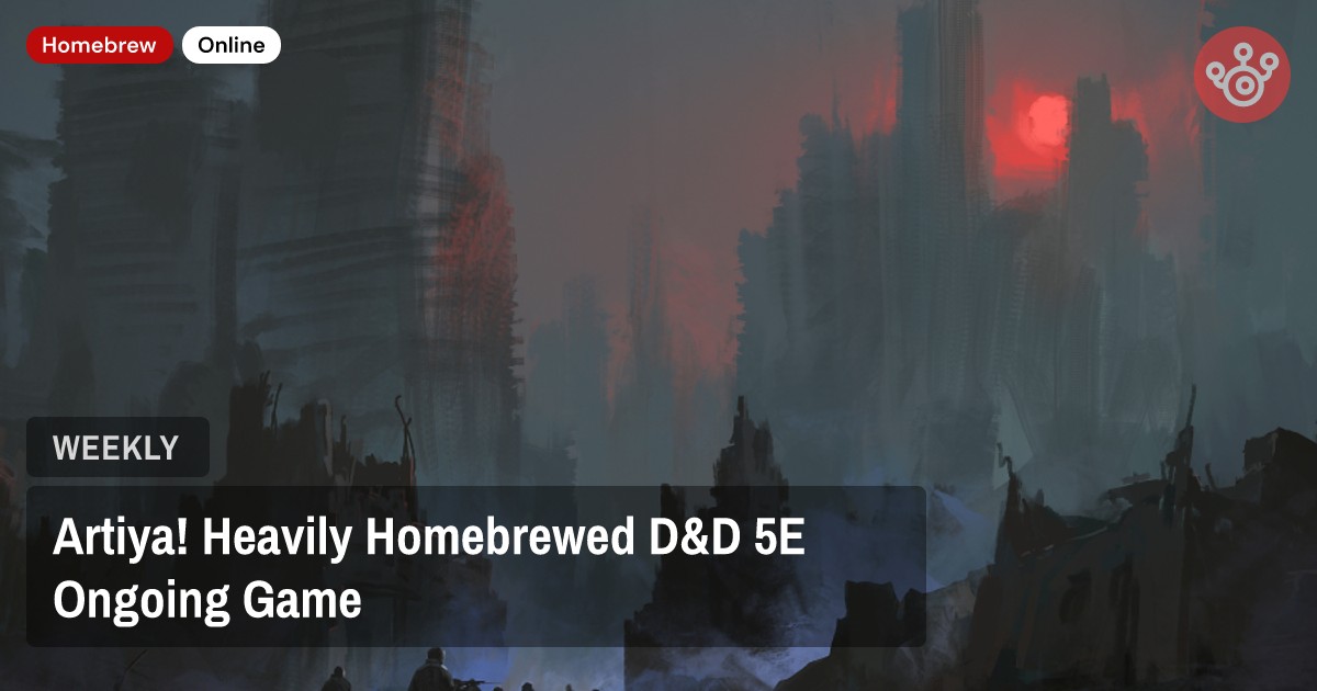 Artiya! Heavily Homebrewed D&D 5E Ongoing Game