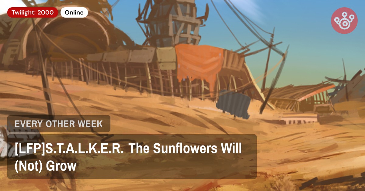 [LFP]S.T.A.L.K.E.R. The Sunflowers Will (Not) Grow