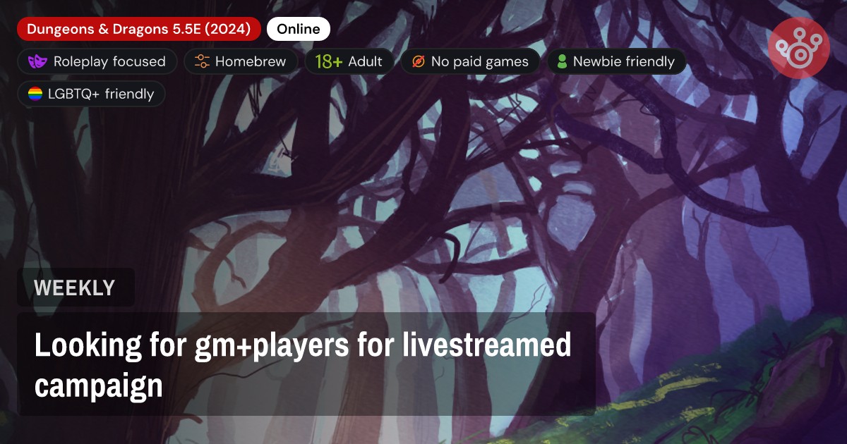 Looking for gm+players for livestreamed campaign