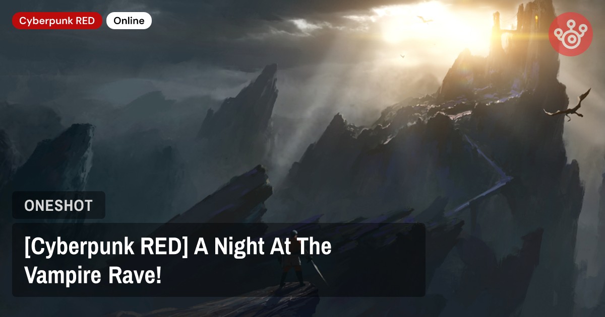[Cyberpunk RED] A Night At The Vampire Rave!
