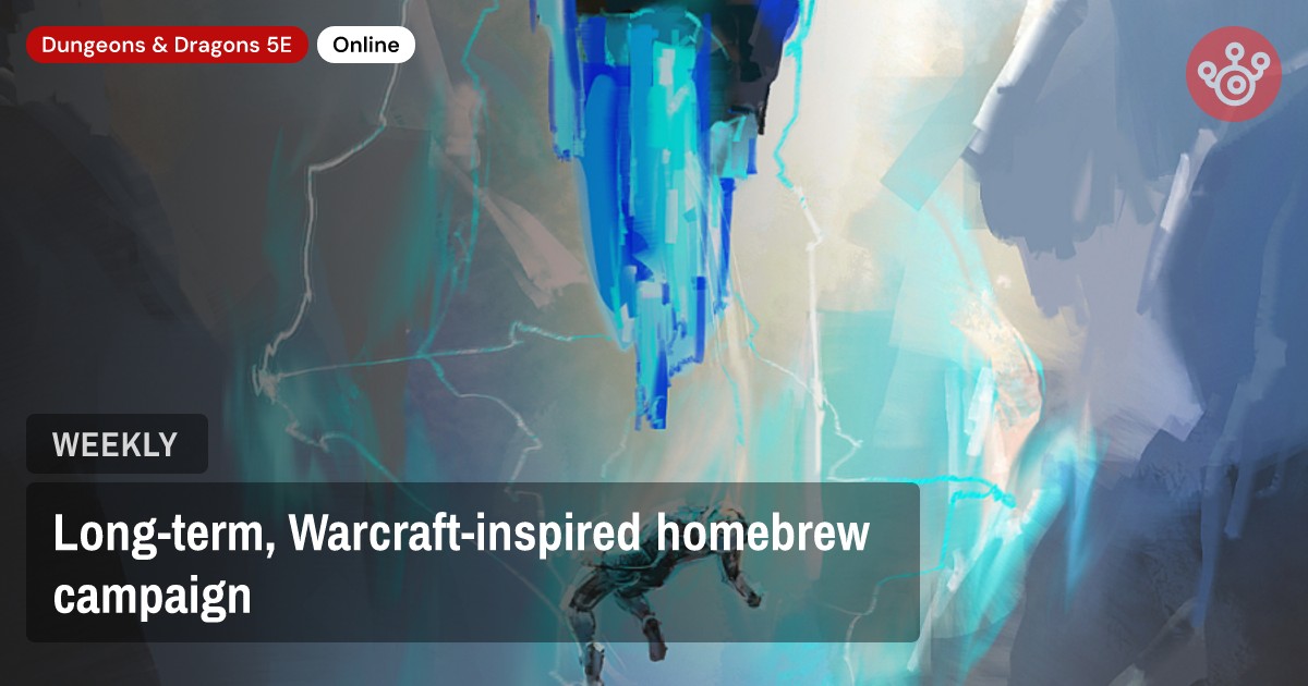 Long-term, Warcraft-inspired homebrew campaign