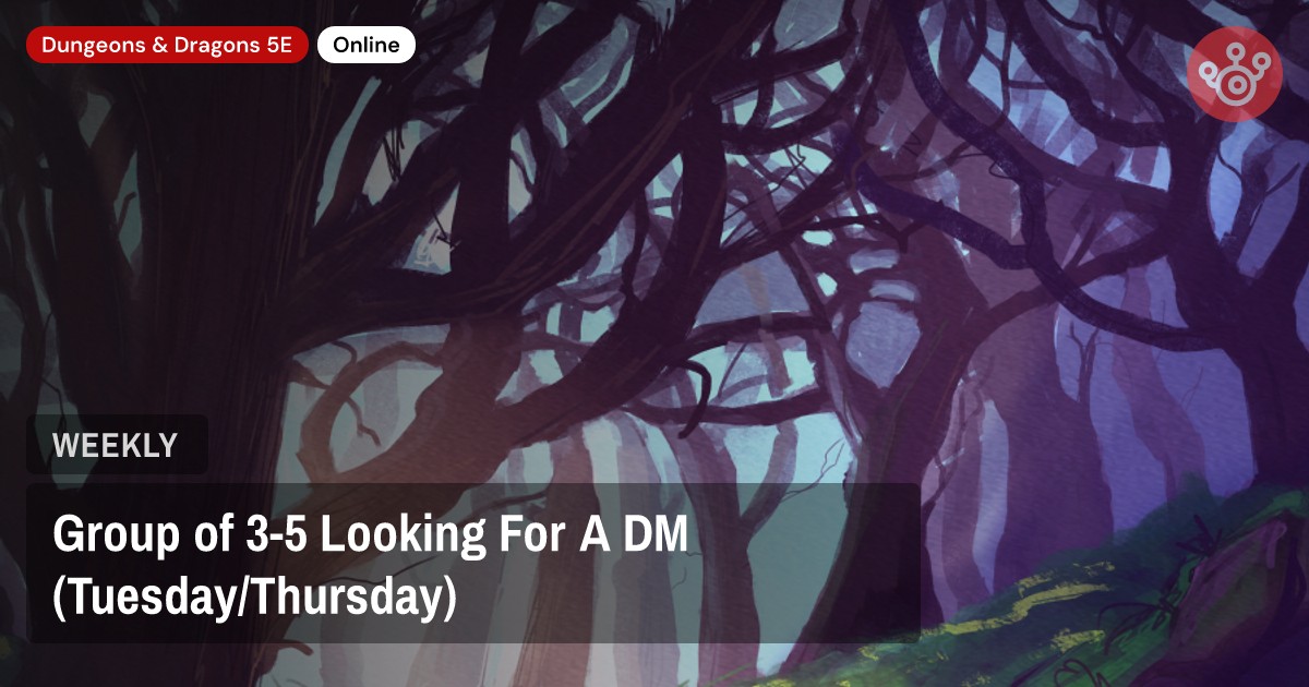 Group of 3-5 Looking For A DM (Tuesday/Thursday)