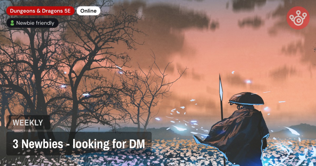 3 Newbies - looking for DM