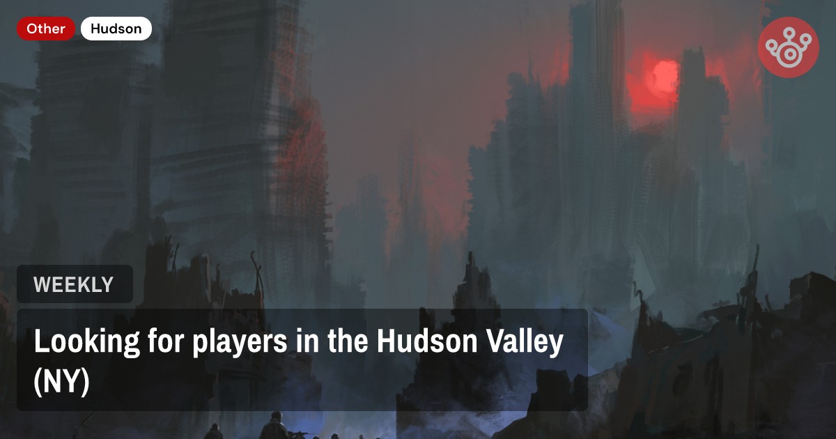 Looking for players in the Hudson Valley (NY)