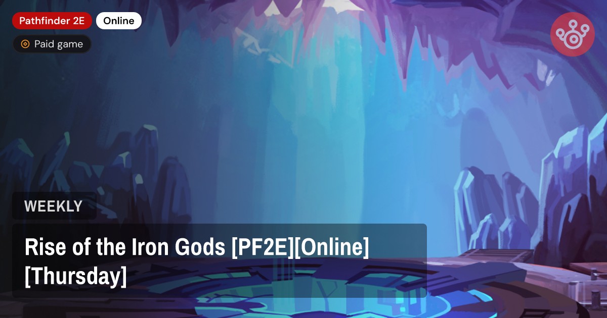 Rise of the Iron Gods [PF2E][Online][Thursday]