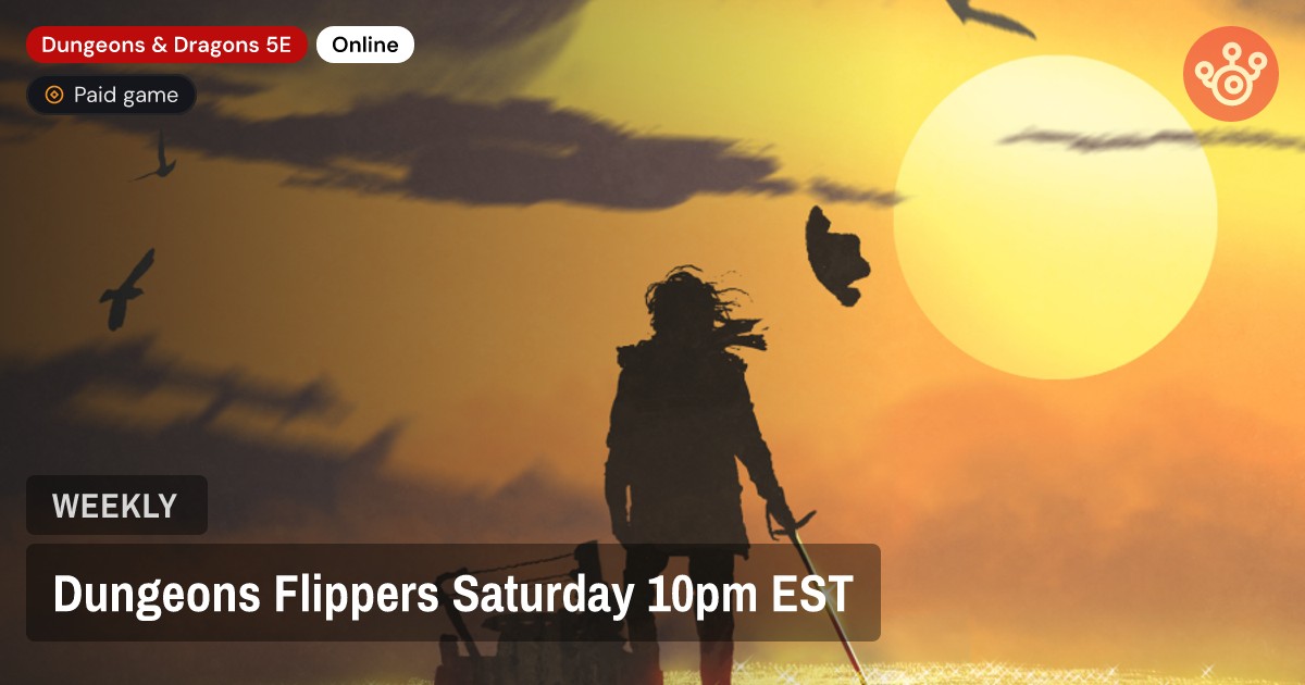 Dungeons Flippers Saturday 10pm EST