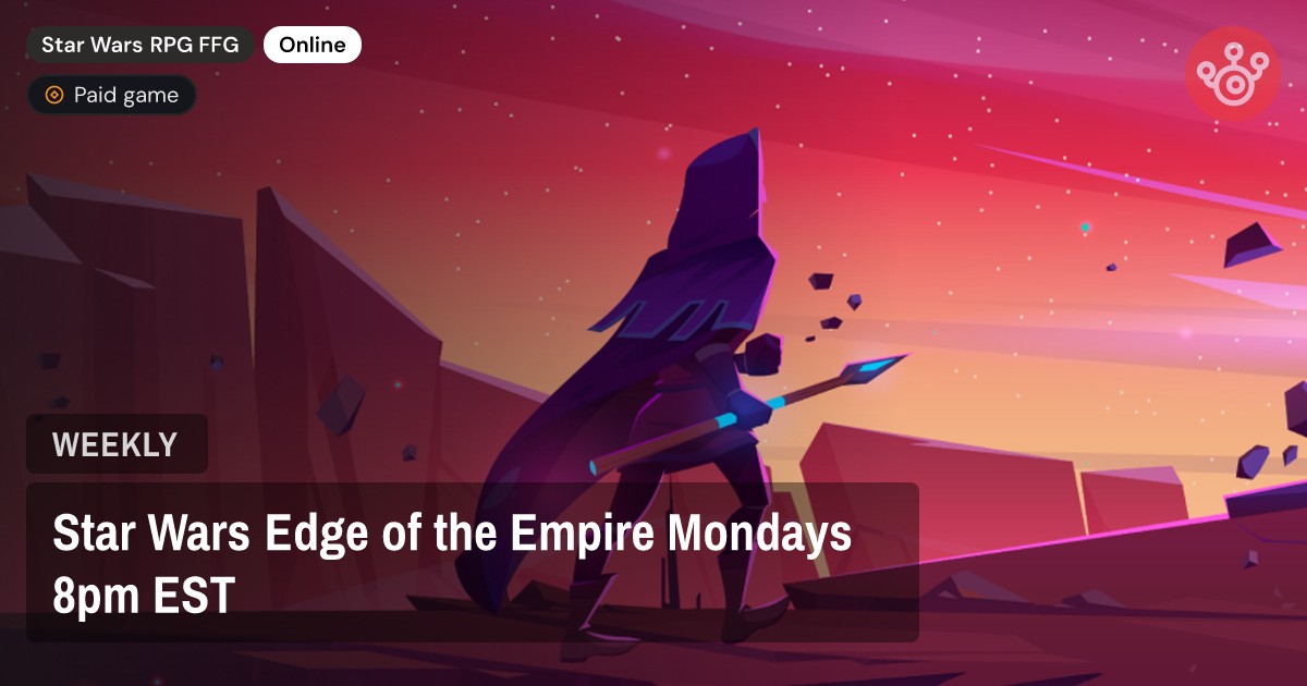 Star Wars Edge of the Empire Mondays 8pm EST